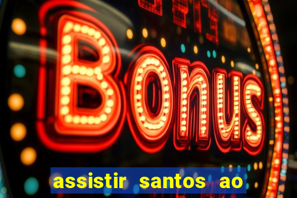 assistir santos ao vivo futemax